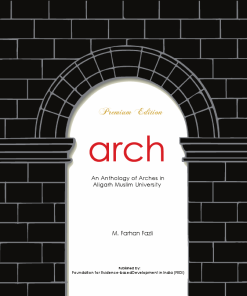Arch: An Anthology of Arches in Aligarh Muslim University. Second Premium Edition (Hard Cover)